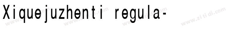 Xiquejuzhenti regula字体转换 Xiquejuzhenti regula字体转换